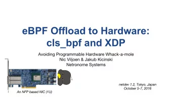 eBPF Offload to Hardware:  cls_bpf and XDP  Motivation - Avoiding Whack-a-mole  Motivation - Why