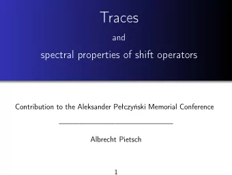 Traces  and  spectral properties of shift operators  Contribution to the Aleksander Peczyski