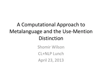 Metalanguage and the Use-Mention  Distinction  Shomir Wilson  CL+NLP Lunch  April 23, 2013
