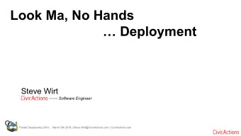 Look Ma, No Hands   Deployment  Steve Wirt Software Engineer  Florida Drupalcamp 2016  |  March