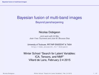 Bayesian fusion of multi-band images  Beyond pansharpening  Nicolas Dobigeon  Joint work with Qi