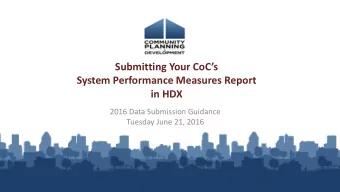 Submitting Your CoCs  System Performance Measures Report  in HDX  2016 Data Submission Guidance
