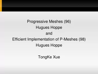 Progressive Meshes (96)  Hugues Hoppe  and  Efficient Implementation of P-Meshes (98)  Hugues Hoppe