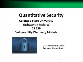 Quantitative Security  Colorado State University  Yashwant K Malaiya  CS 559  Vulnerability