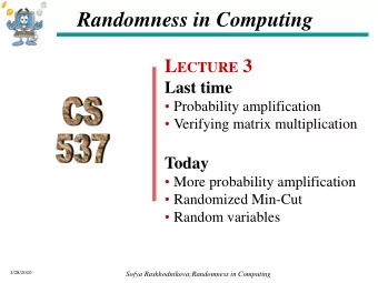 Randomness in Computing L ECTURE 3  Last time  Probability amplification  Verifying matrix