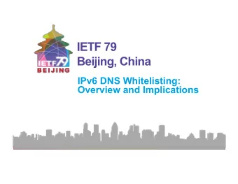 IETF 79 Beijing, China  IPv6 DNS Whitelisting: Overview and Implications N A TIONAL E NGINEERING