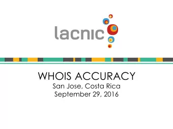 WHOIS ACCURACY  San Jose, Costa Rica  September 29, 2016  Not only RIR community, but public uses