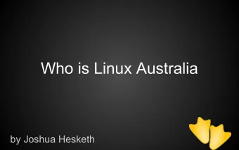 Who is Linux Australia  by Joshua Hesketh  Quick intro    I work for Rackspace    Primarily