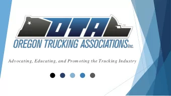 Advocating, Educating, and Prom oting the Trucking Industry  Value of Trucking to Oregons