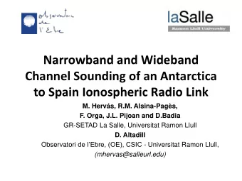 Channel Sounding of an Antarctica  to Spain Ionospheric Radio Link  M. Hervs, R.M. Alsina-Pags,