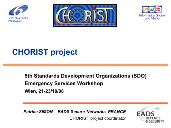 CHORIST project  5th Standards Development Organizations (SDO)  Emergency Services Workshop  Wien,