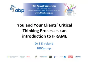 You and Your Clients Critical  Thinking Processes : an  introduction to IFRAME  Dr S E Ireland