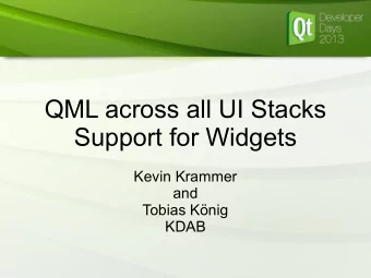 QML across all UI Stacks  Support for Widgets  Kevin Krammer  and  Tobias Knig  KDAB  Agenda