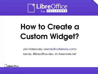 How to Create a  Custom Widget?  Jan Holesovsky &lt;kendy@collabora.com&gt;  kendy,