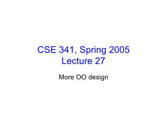 CSE 341, Spring 2005  Lecture 27  More OO design  Classic C struct Widget {width, height,