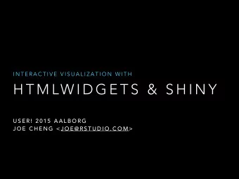 H T M LW I D G E T S  &amp;  S H I N Y  U S E R !  2 0 1 5  A A L B O R G  J O E  C H E N G  &lt; J