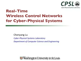 Real-Time  Wireless Control Networks   for Cyber-Physical Systems  Chenyang Lu