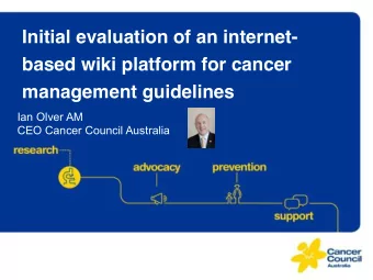Initial evaluation of an internet-  based wiki platform for cancer management guidelines !  Ian