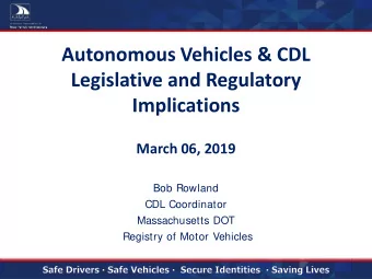 Autonomous Vehicles &amp; CDL  Legislative and Regulatory  Implications  March 06, 2019  Bob