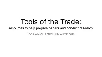 Tools of the Trade:  resources to help prepare papers and conduct research  Trung V. Dang, Shlomi