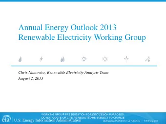 Annual Energy Outlook 2013  Renewable Electricity Working Group  Chris Namovicz, Renewable