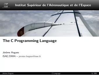 The C Programming Language  J  er  ome Hugues ISAE/DMIA  jerome.hugues@isae.fr  J  er