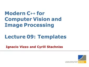 Modern C ++ for  Computer Vision and  Image Processing  Lecture 09: Templates  Ignacio Vizzo and