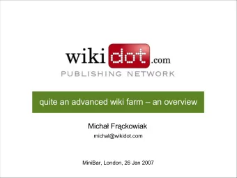 quite an advanced wiki farm  an overview  Micha Frckowiak  michal@wikidot.com  MiniBar,
