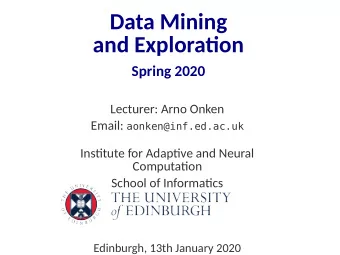 Data Mining  and Exploratjon  Spring 2020  Lecturer: Arno Onken Email: aonken@inf.ed.ac.uk