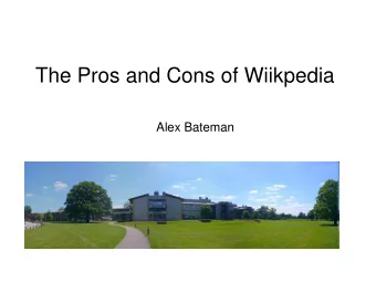 The Pros and Cons of Wiikpedia  Alex Bateman  Anyone can edit anything!  By David S. Goodsell