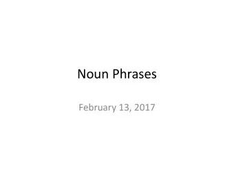 Noun Phrases  February 13, 2017  Next assignments  Hundred noun phrases  Hundred sentences