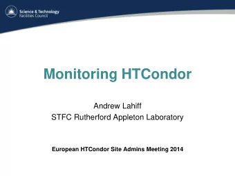 Monitoring HTCondor  Andrew Lahiff  STFC Rutherford Appleton Laboratory  European HTCondor Site