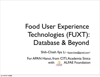 Food User Experience  Technologies (FUXT):  Database &amp; Beyond Shih-Chieh Ilya Li