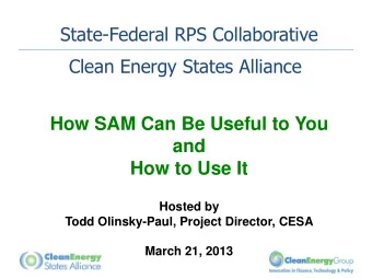 Clean Energy States Alliance  How SAM Can Be Useful to You  and  How to Use It  Hosted by  Todd