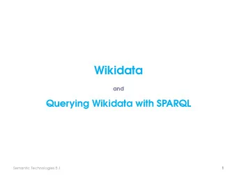 Wikidata  and  Querying Wikidata with SPARQL  Semantic Technologies 5.1  1  What are the ten