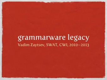 grammarware legacy  Vadim Zaytsev, SWAT, CWI, 20102013  output  PEM Colloquium  Recovery,