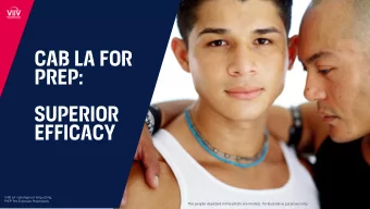Cab la for  prep:  Superior  efficacy  CAB LA: cabotegravir long acting  PrEP: Pre Exposure