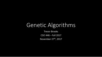 Genetic Algorithms  Trevor Brooks CSCI 446  Fall 2017 November 27 th , 2017  Introduction to