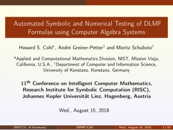 Automated Symbolic and Numerical Testing of DLMF  Formulae using Computer Algebra Systems Howard S.