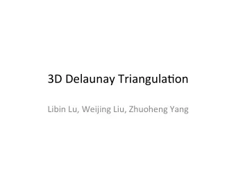 3D  Delaunay  Triangula.on  Libin  Lu,  Weijing  Liu,  Zhuoheng  Yang
