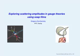 Exploring scattering amplitudes in gauge theories  using soap films  Gregory Korchemsky  IPhT,