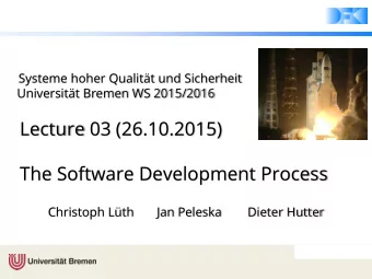 Lecture 03 (26.10.2015)  The Software Development Process  Christoph Lth       Jan Peleska