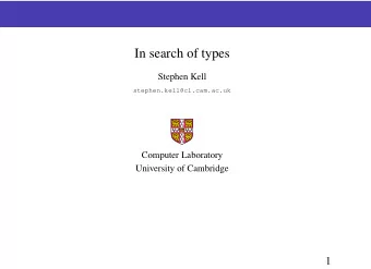 In search of types  Stephen Kell  stephen.kell@cl.cam.ac.uk  Computer Laboratory  University of