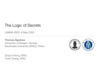 The Logic of Secrets  LAMAS 2020, 8 May 2020 Thomas  gotnes University of Bergen, Norway