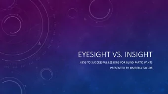 EYESIGHT VS. INSIGHT  KEYS TO SUCCESSFUL LESSONS FOR BLIND PARTICIPANTS  PRESENTED BY KIMBERLY