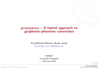 gramophone  A hybrid approach to  grapheme-phoneme conversion  Kay-Michael W  urzner, Bryan
