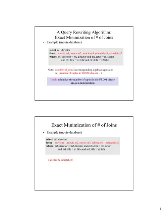 Exact Minimization of # of Joins   Example (movie database) select m1.director  movie m1, movie