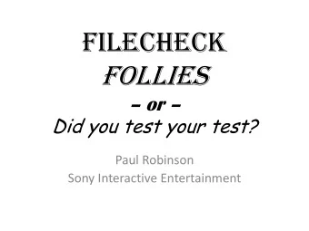 Follies  or  Did you test your test?  Paul Robinson  Sony Interactive Entertainment  RIPPED