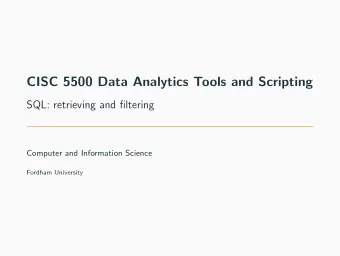 CISC 5500 Data Analytics Tools and Scripting  SQL: retrieving and filtering  Computer and
