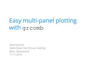 Easy multi-panel plotting with grcomb   Alex Gamma  Swiss Stata User Group meeting  Bern,